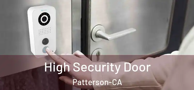  High Security Door Patterson-CA